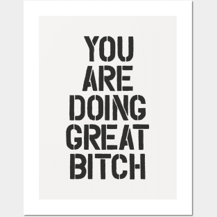 You Are Doing Great Bitch Posters and Art